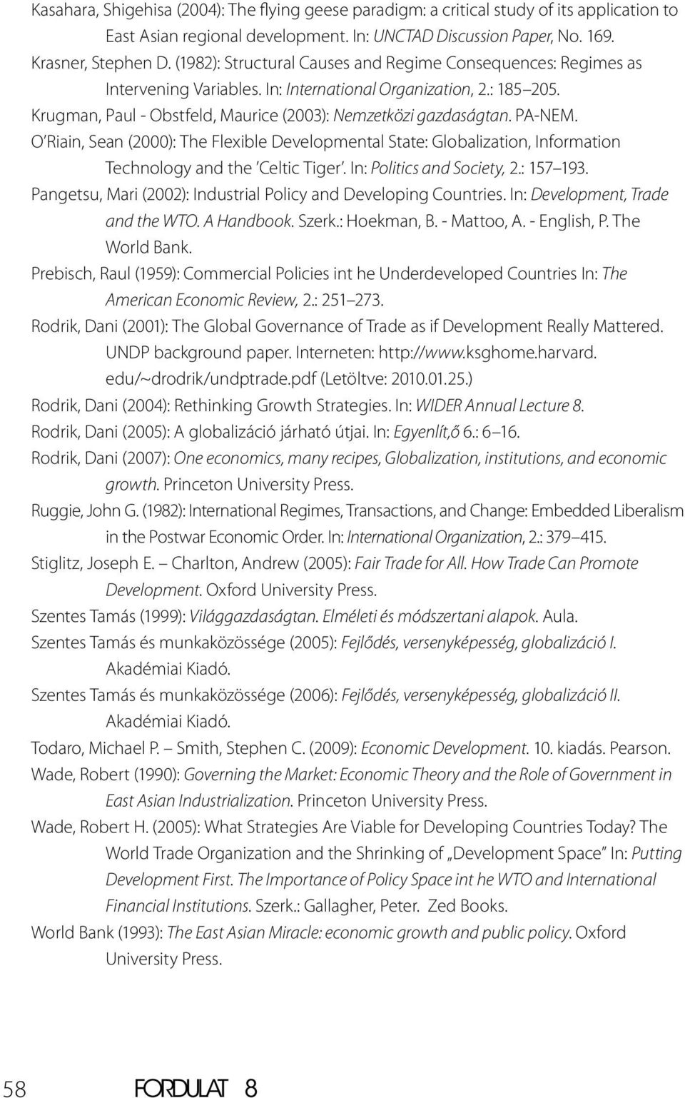 PA-NEM. O Riain, Sean (2000): The Flexible Developmental State: Globalization, Information Technology and the Celtic Tiger. In: Politics and Society, 2.: 157 193.