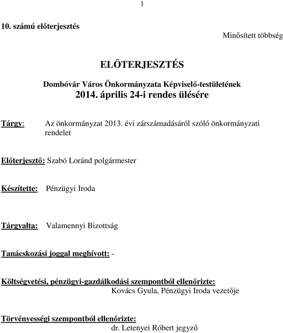 évi zárszámadásáról szóló önkormányzati rendelet Előterjesztő: Szabó Loránd polgármester Készítette: Pénzügyi Iroda Tárgyalta: