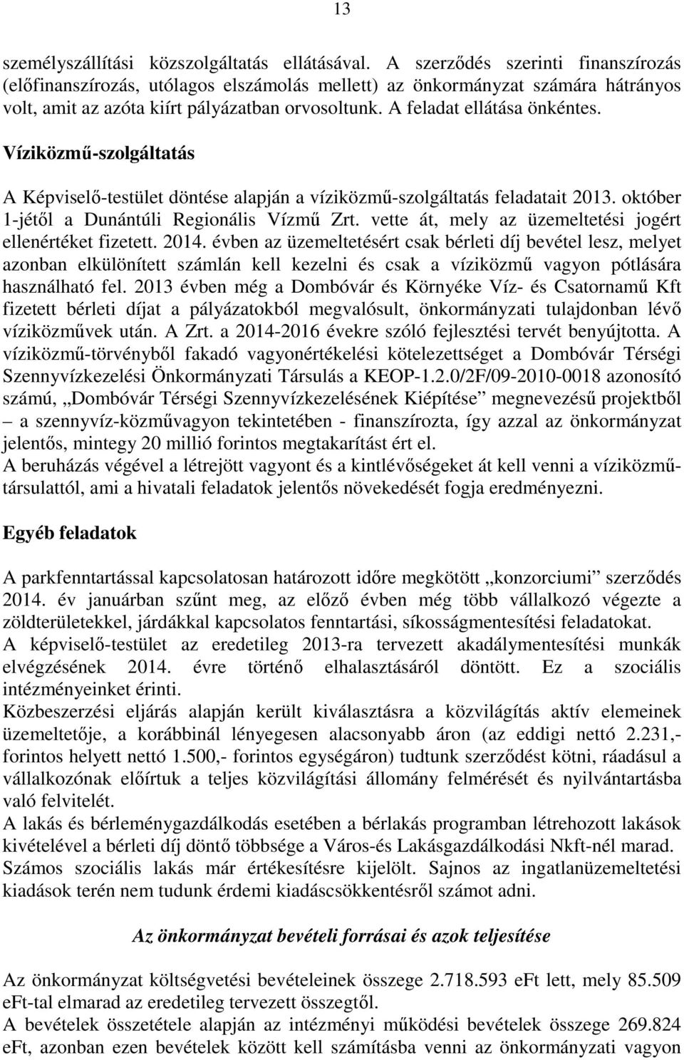 Víziközmű-szolgáltatás A Képviselő-testület döntése alapján a víziközmű-szolgáltatás feladatait 2013. október 1-jétől a Dunántúli Regionális Vízmű Zrt.