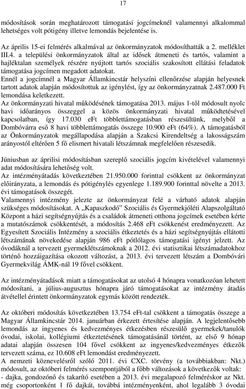 a települési önkormányzatok által az idősek átmeneti és tartós, valamint a hajléktalan személyek részére nyújtott tartós szociális szakosított ellátási feladatok támogatása jogcímen megadott adatokat.