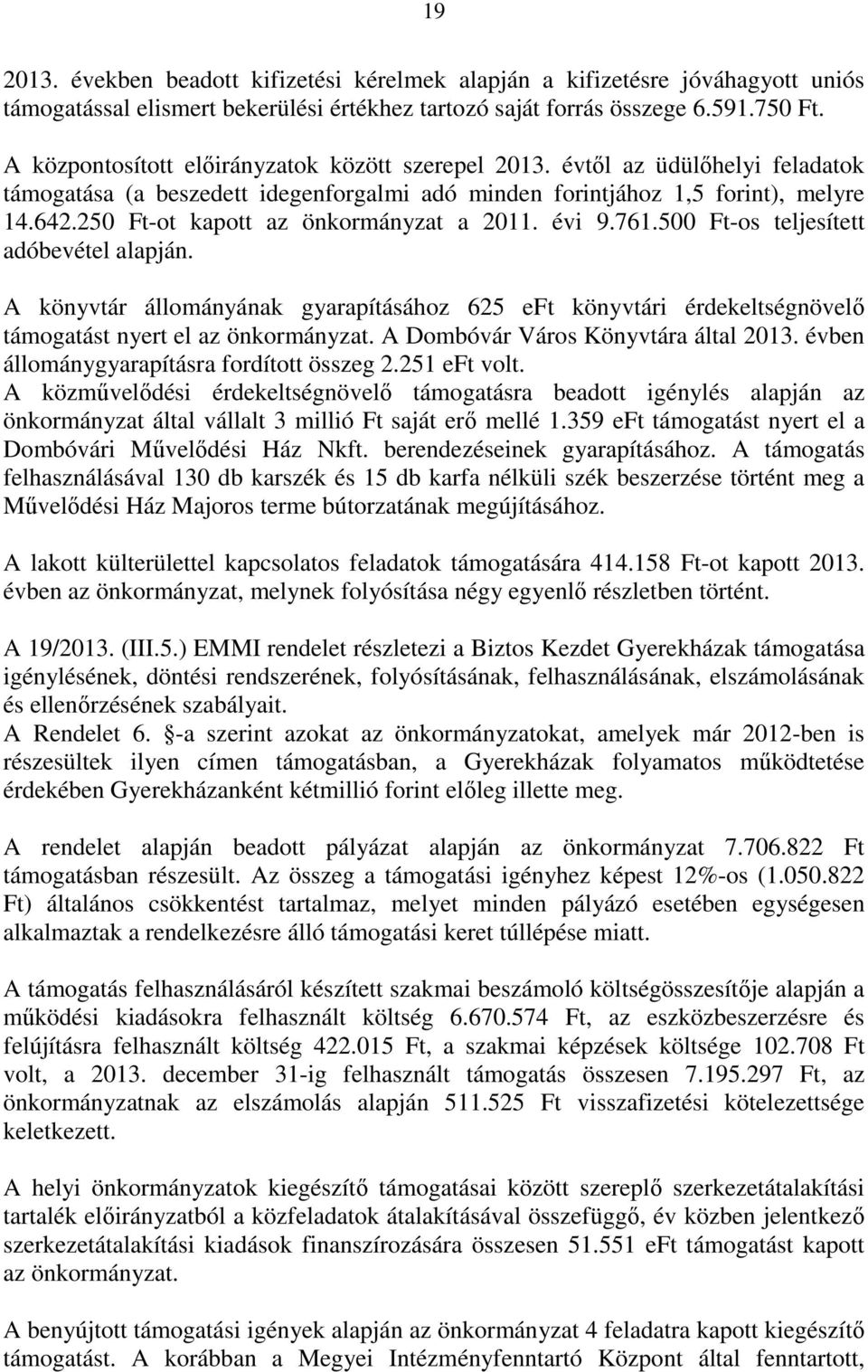 250 Ft-ot kapott az önkormányzat a 2011. évi 9.761.500 Ft-os teljesített adóbevétel alapján.