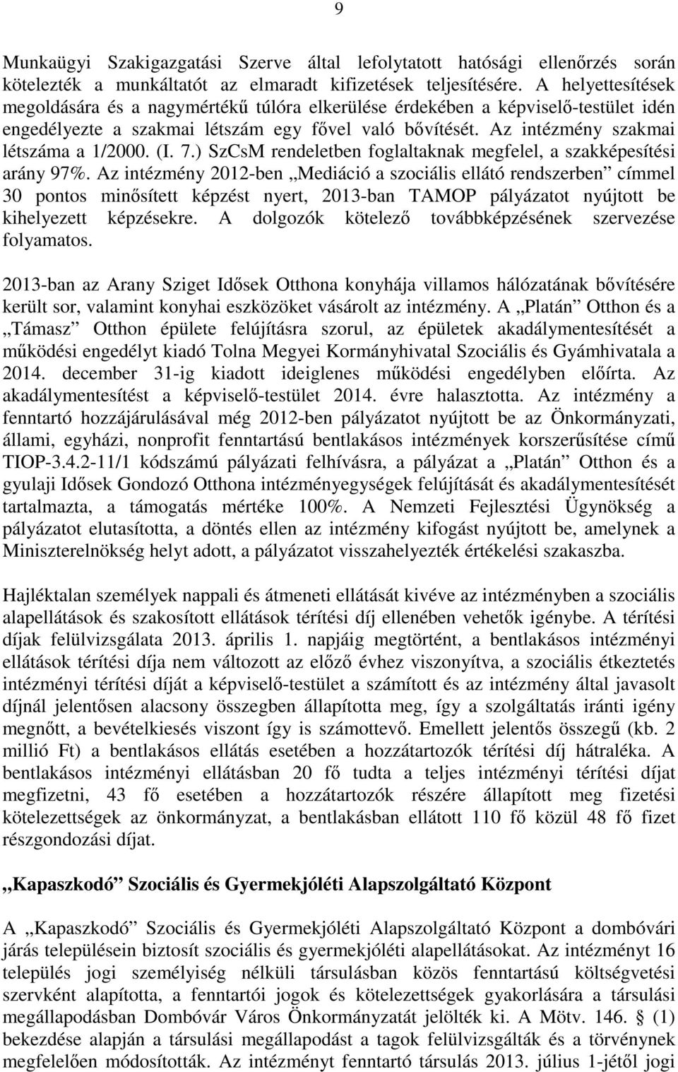 (I. 7.) SzCsM rendeletben foglaltaknak megfelel, a szakképesítési arány 97%.