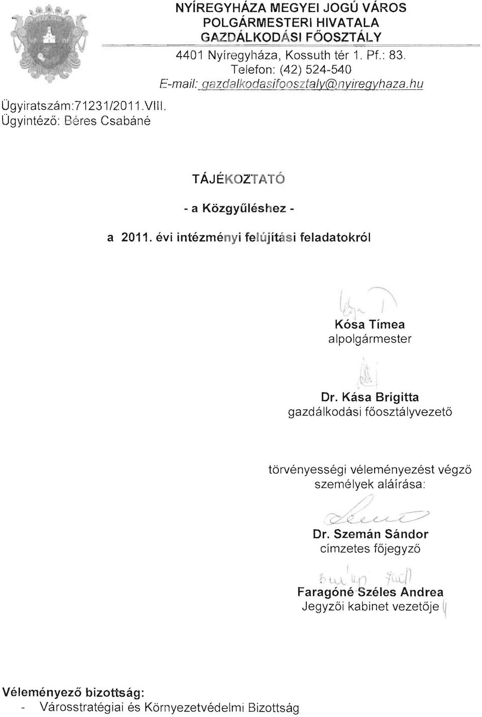Telefon: (42) 524-540 E-maii: gazdalkodasifooszfaly@nyiregyhaza.hu TÁJÉKOZTATÓ - a Közgyűléshez a 2011.