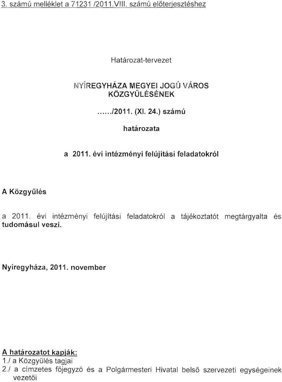 ) számú határozata a 2011. évi intézményi felújítási feladatokról A Közgyűlés a 2011.
