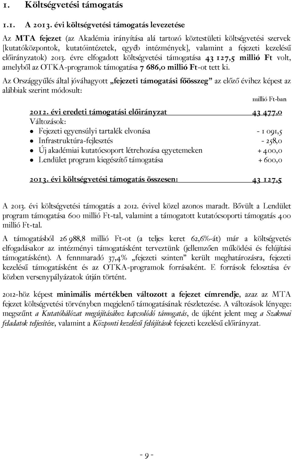 kezelésű előirányzatok) 2013. évre elfogadott költségvetési támogatása 43 127,5 millió Ft volt, amelyből az OTKA-programok támogatása 7 686,0 millió Ft-ot tett ki.