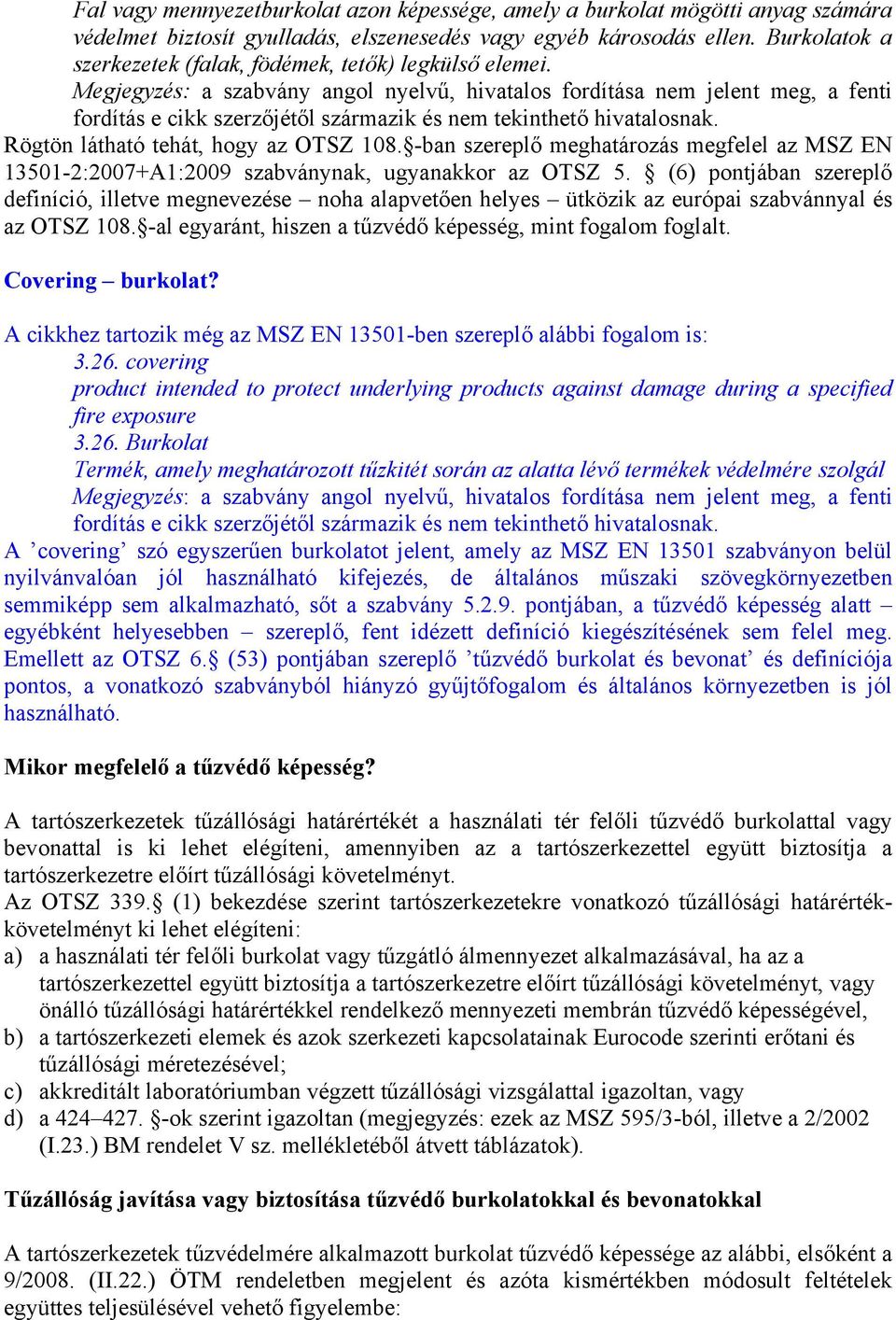 Megjegyzés: a szabvány angol nyelvű, hivatalos fordítása nem jelent meg, a fenti fordítás e cikk szerzőjétől származik és nem tekinthető hivatalosnak. Rögtön látható tehát, hogy az OTSZ 108.