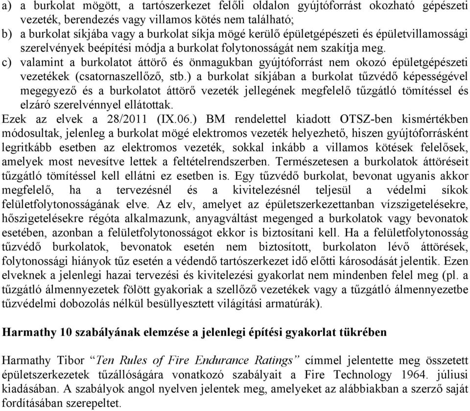 c) valamint a burkolatot áttörő és önmagukban gyújtóforrást nem okozó épületgépészeti vezetékek (csatornaszellőző, stb.