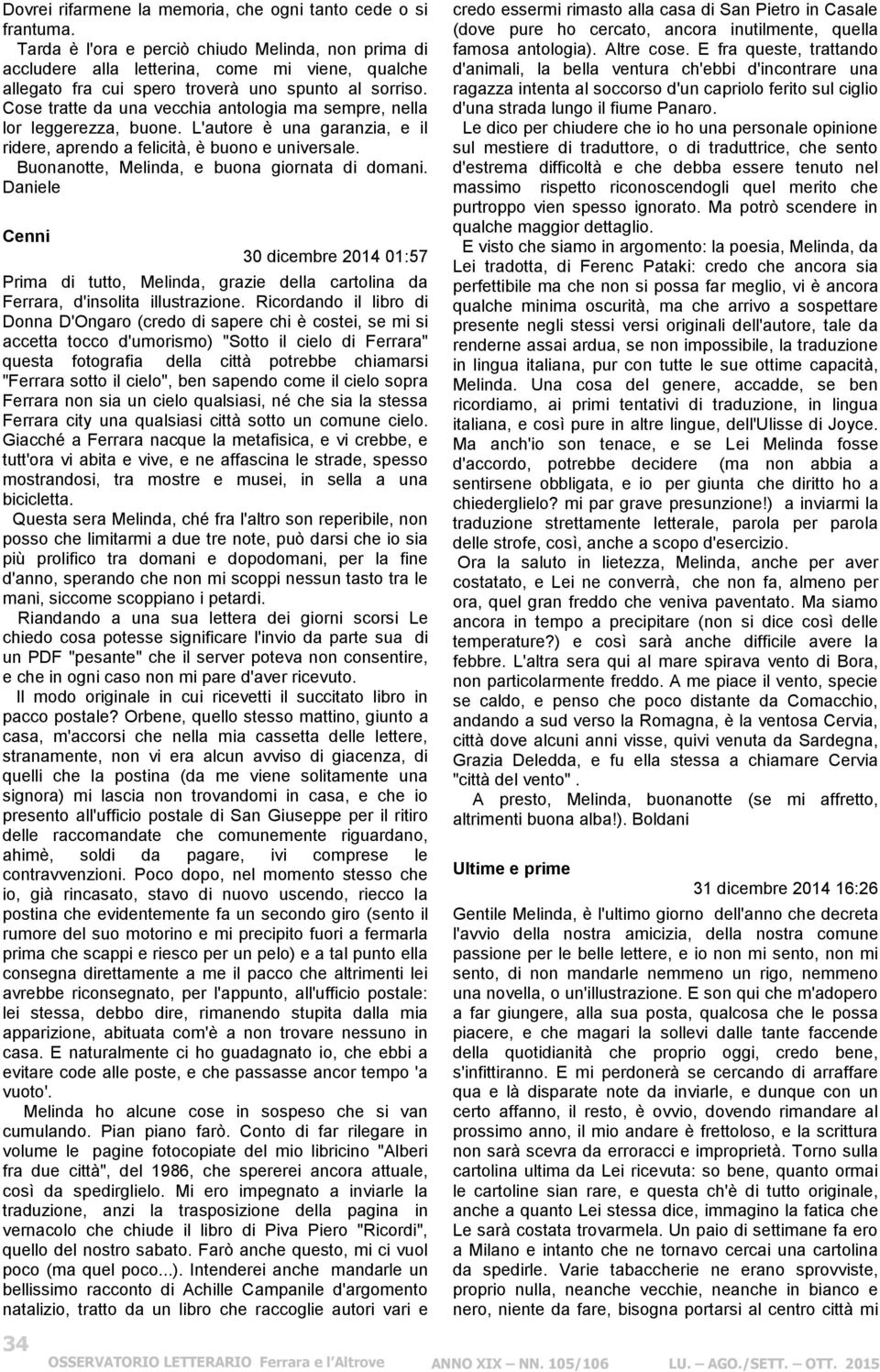 Cose tratte da una vecchia antologia ma sempre, nella lor leggerezza, buone. L'autore è una garanzia, e il ridere, aprendo a felicità, è buono e universale.