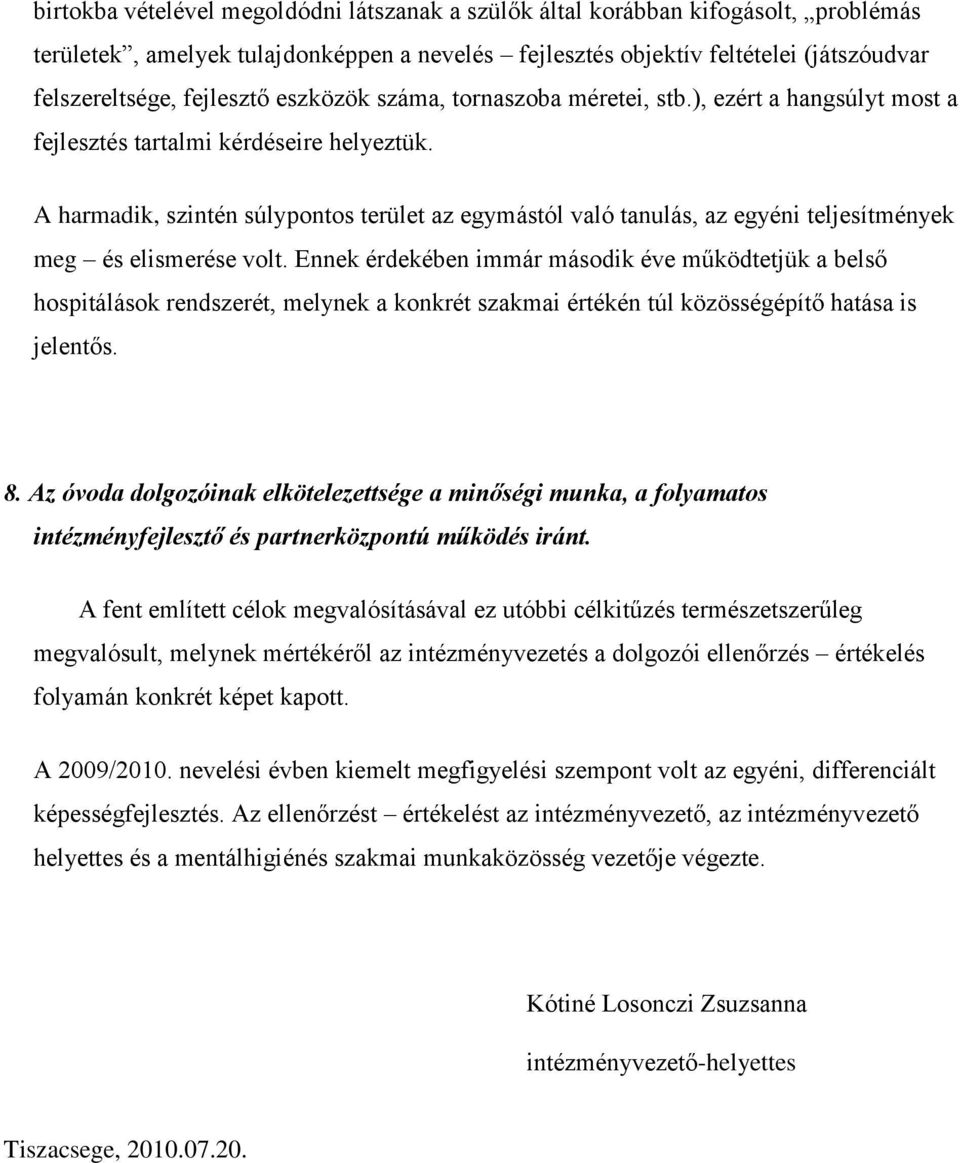 A harmadik, szintén súlypontos terület az egymástól való tanulás, az egyéni teljesítmények meg és elismerése volt.