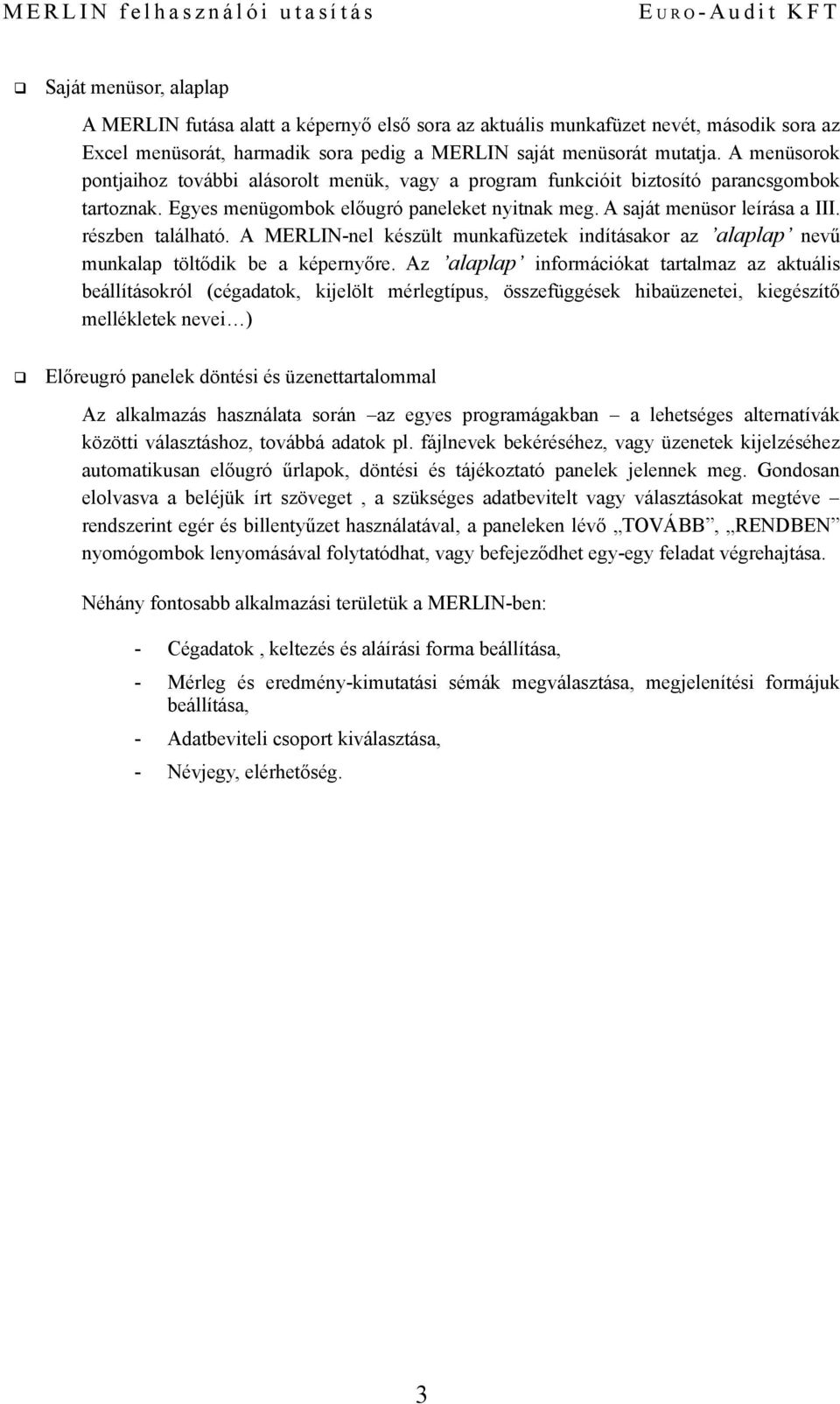 A MERLIN-nel készült munkafüzetek indításakr az alaplap nevű munkalap töltődik be a képernyőre.