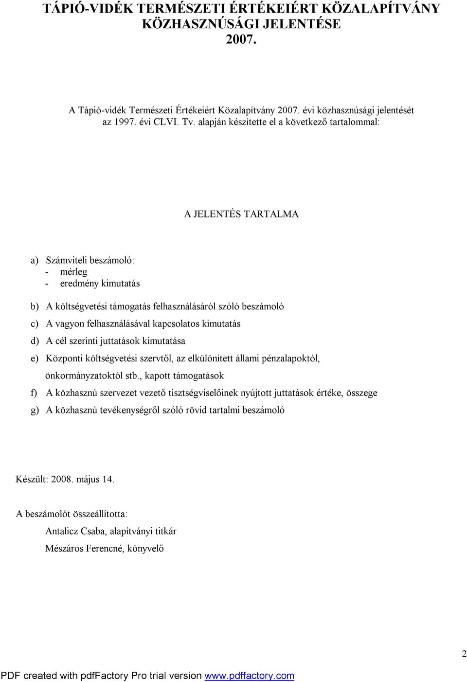 felhasználásával kapcsolatos kimutatás d) A cél szerinti juttatások kimutatása e) Központi költségvetési szervtől, az elkülönített állami pénzalapoktól, önkormányzatoktól stb.