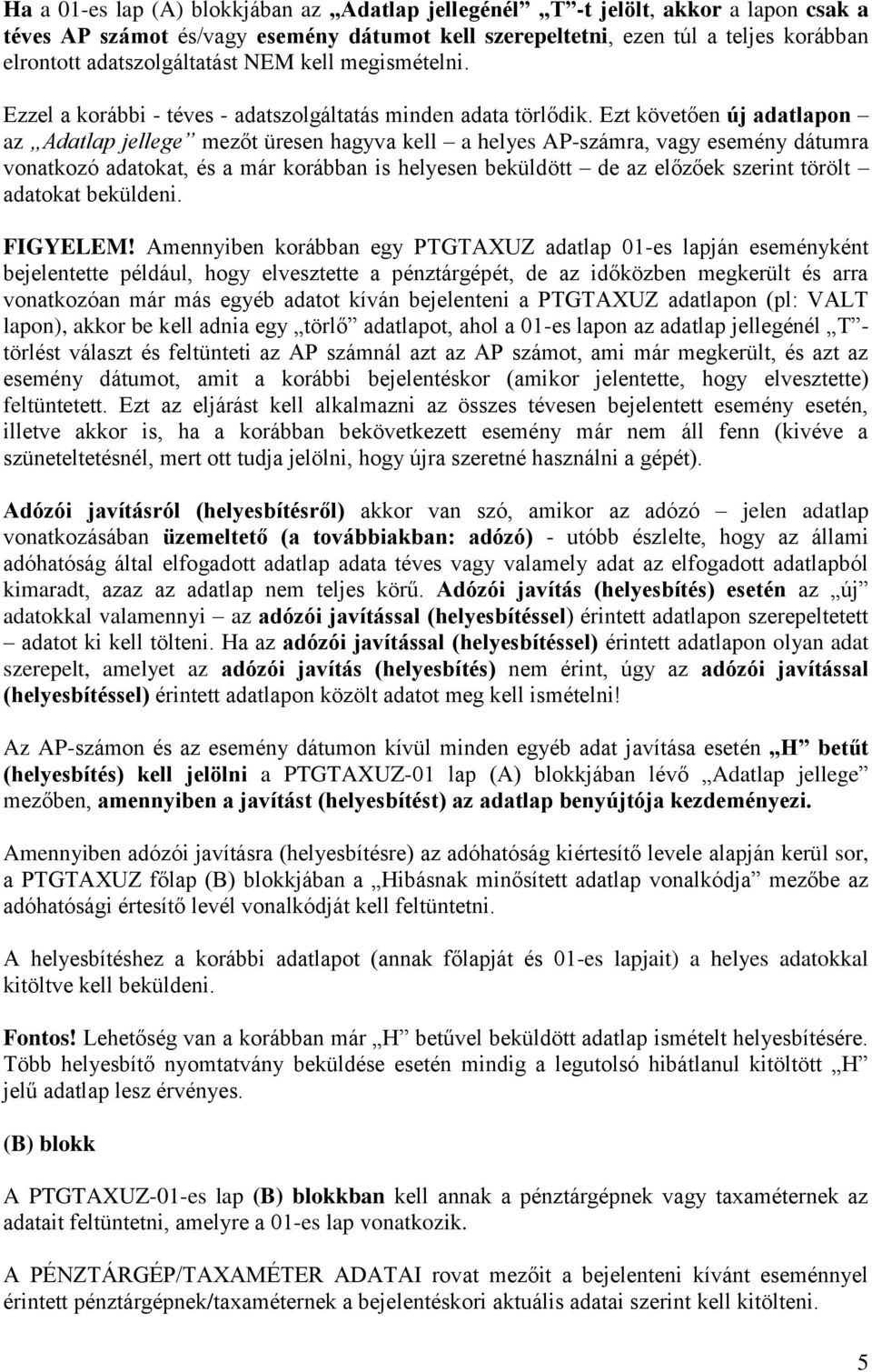 Ezt követően új adatlapon az Adatlap jellege mezőt üresen hagyva kell a helyes AP-számra, vagy esemény dátumra vonatkozó adatokat, és a már korábban is helyesen beküldött de az előzőek szerint törölt