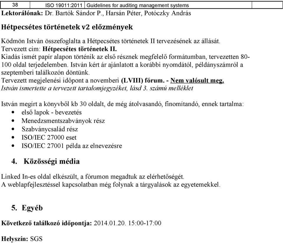 Kiadás ismét papír alapon történik az első résznek megfelelő formátumban, tervezetten 80-100 oldal terjedelemben.