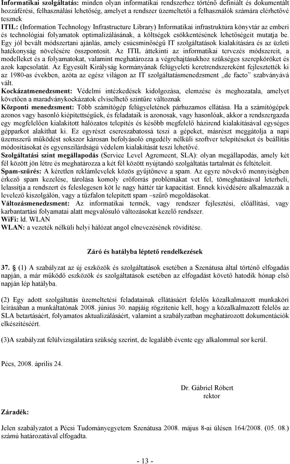 lehetıségeit mutatja be. Egy jól bevált módszertani ajánlás, amely csúcsminıségő IT szolgáltatások kialakítására és az üzleti hatékonyság növelésére összpontosít.