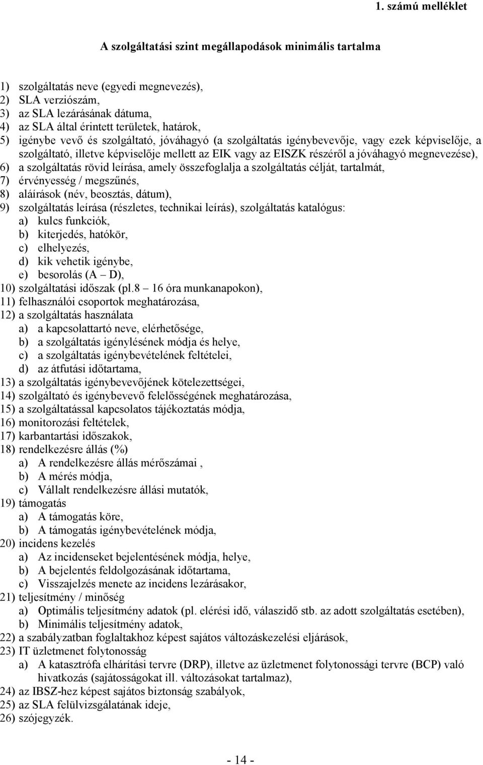 jóváhagyó megnevezése), 6) a szolgáltatás rövid leírása, amely összefoglalja a szolgáltatás célját, tartalmát, 7) érvényesség / megszőnés, 8) aláírások (név, beosztás, dátum), 9) szolgáltatás leírása