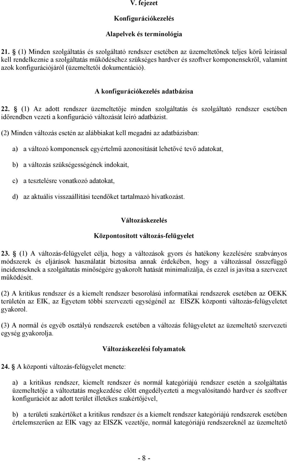 azok konfigurációjáról (üzemeltetıi dokumentáció). A konfigurációkezelés adatbázisa 22.