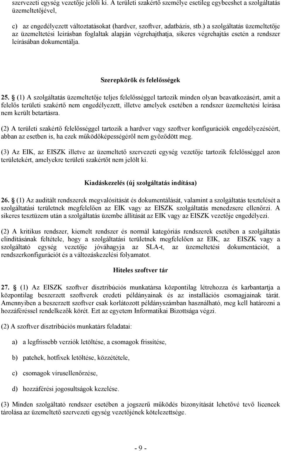 (1) A szolgáltatás üzemeltetıje teljes felelısséggel tartozik minden olyan beavatkozásért, amit a felelıs területi szakértı nem engedélyezett, illetve amelyek esetében a rendszer üzemeltetési leírása