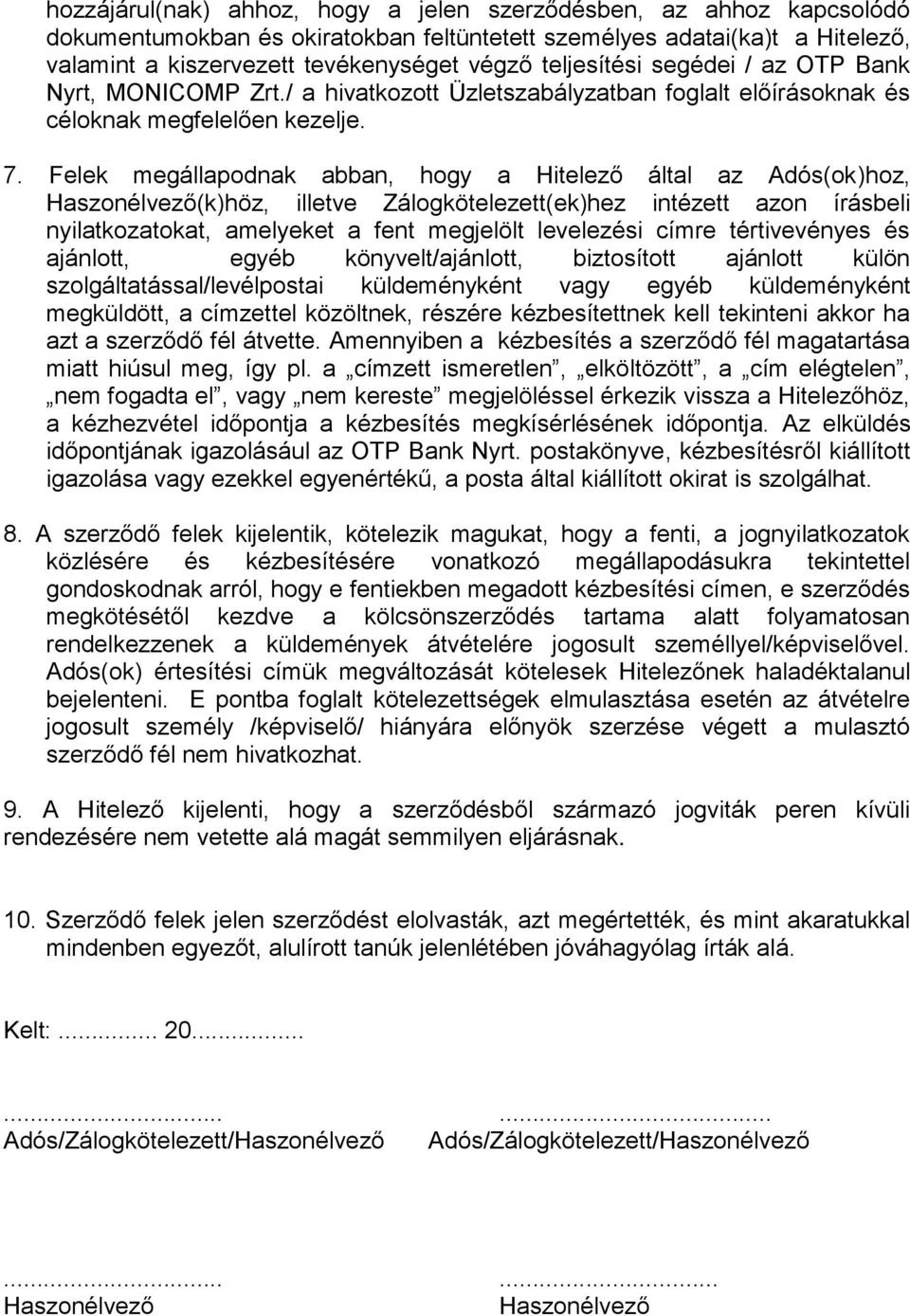 Felek megállapodnak abban, hogy a Hitelező által az Adós(ok)hoz, Haszonélvező(k)höz, illetve Zálogkötelezett(ek)hez intézett azon írásbeli nyilatkozatokat, amelyeket a fent megjelölt levelezési címre