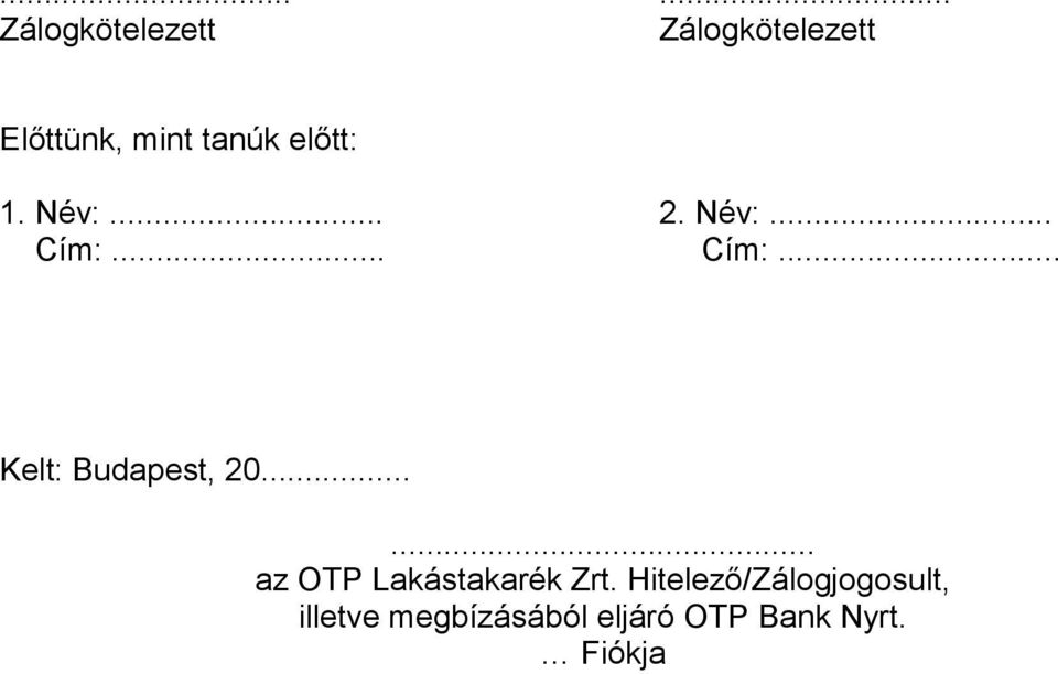 .. Cím:... Kelt: Budapest, 20...... az OTP Lakástakarék Zrt.