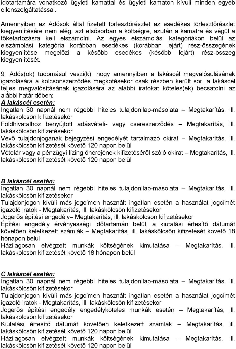 Az egyes elszámolási kategóriákon belül az elszámolási kategória korábban esedékes (korábban lejárt) rész-összegének kiegyenlítése megelőzi a később esedékes (később lejárt) rész-összeg