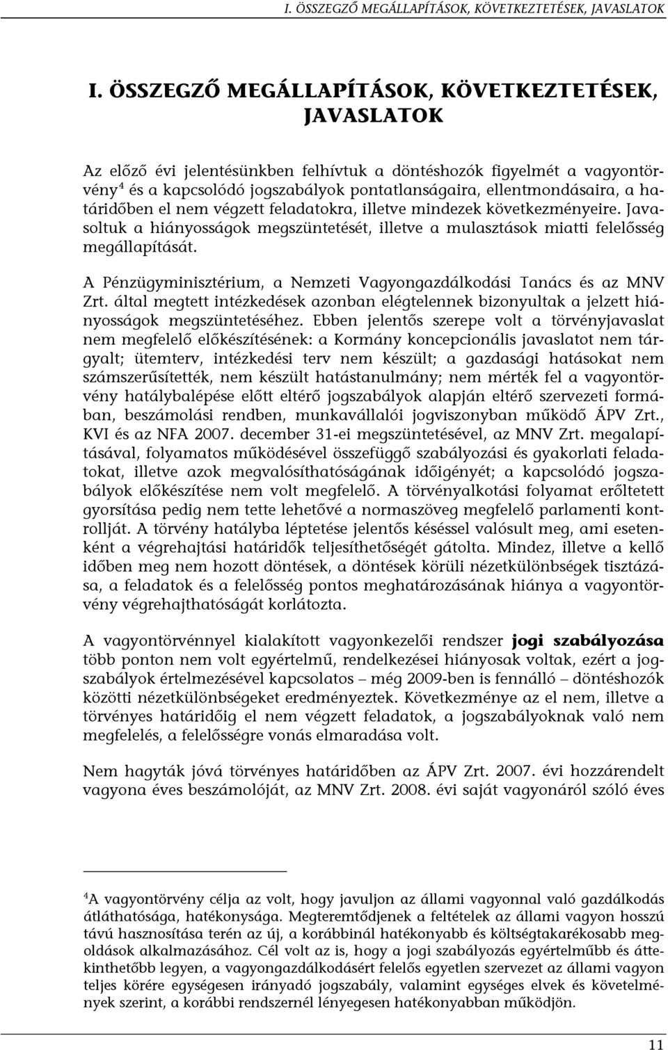 határidőben el nem végzett feladatokra, illetve mindezek következményeire. Javasoltuk a hiányosságok megszüntetését, illetve a mulasztások miatti felelősség megállapítását.