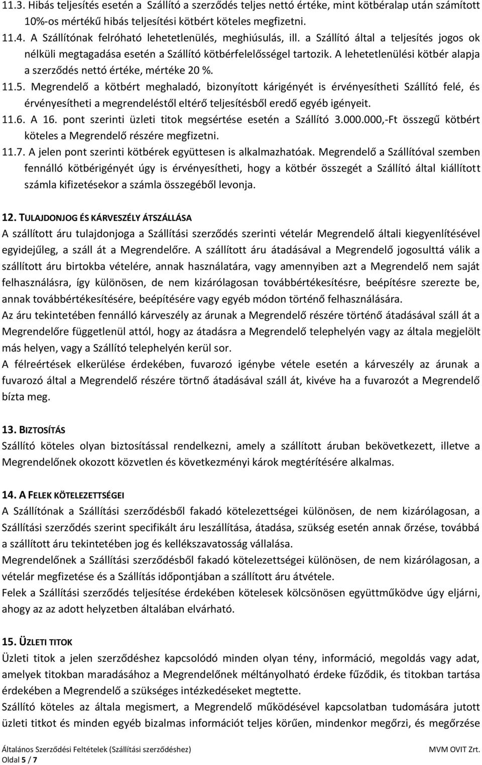 A lehetetlenülési kötbér alapja a szerződés nettó értéke, mértéke 20 %. 11.5.