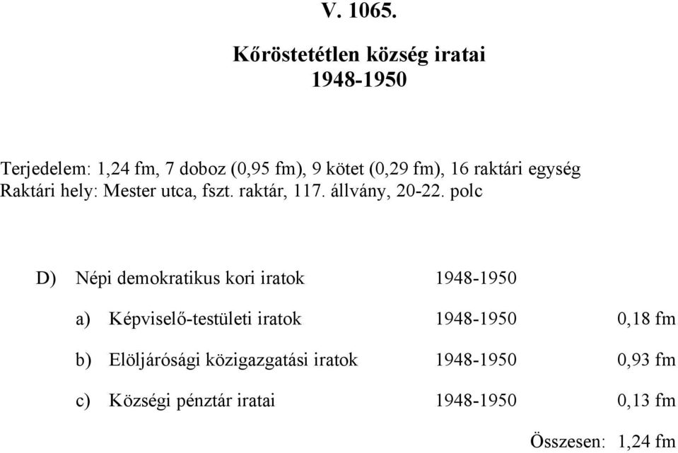 polc D) Népi demokratikus kori iratok a) Képviselő-testületi iratok 0,18 fm