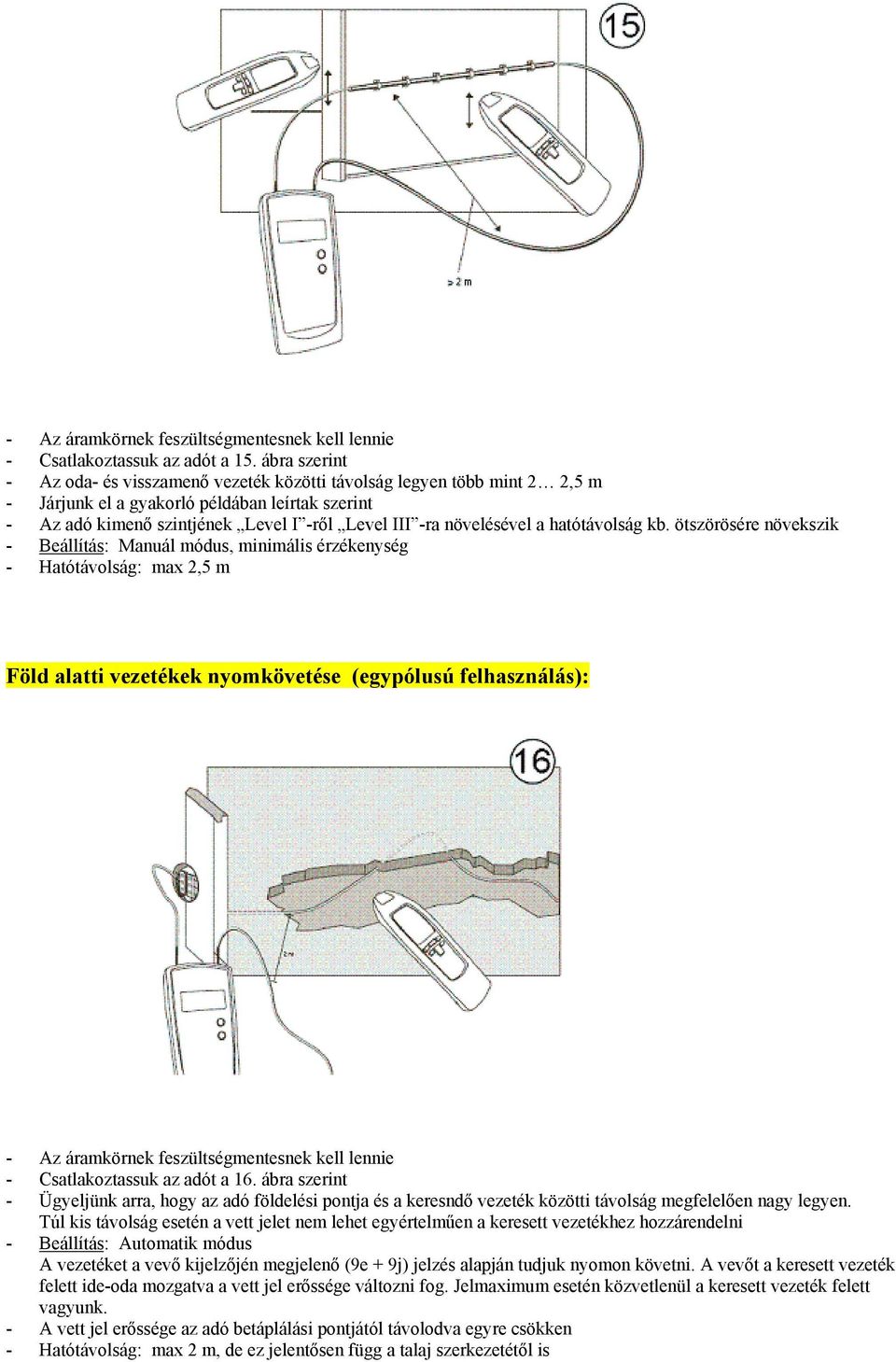 (egypólusú felhasználás): - Az áramkörnek feszültségmentesnek kell lennie - Csatlakoztassuk az adót a 16.