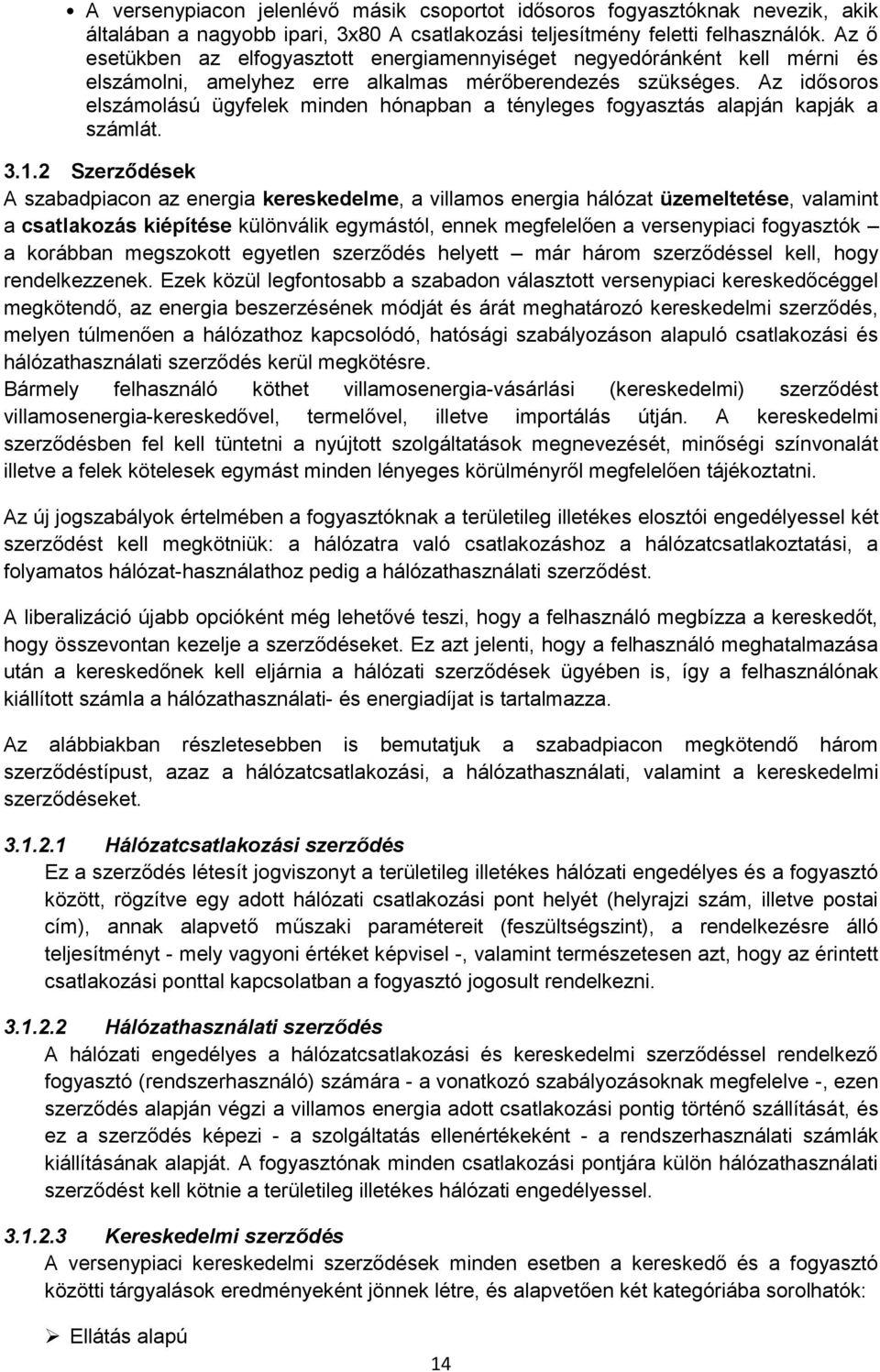 Az idősrs elszámlású ügyfelek minden hónapban a tényleges fgyasztás alapján kapják a számlát. 3.1.