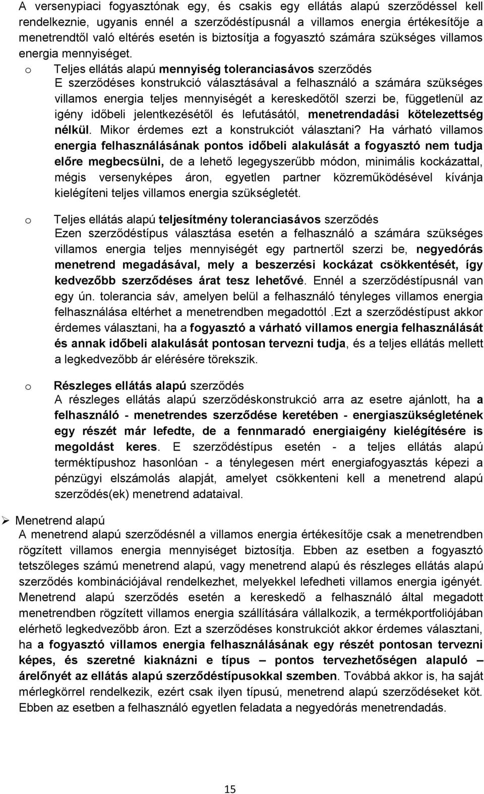 Teljes ellátás alapú mennyiség tleranciasávs szerződés E szerződéses knstrukció választásával a felhasználó a számára szükséges villams energia teljes mennyiségét a kereskedőtől szerzi be,