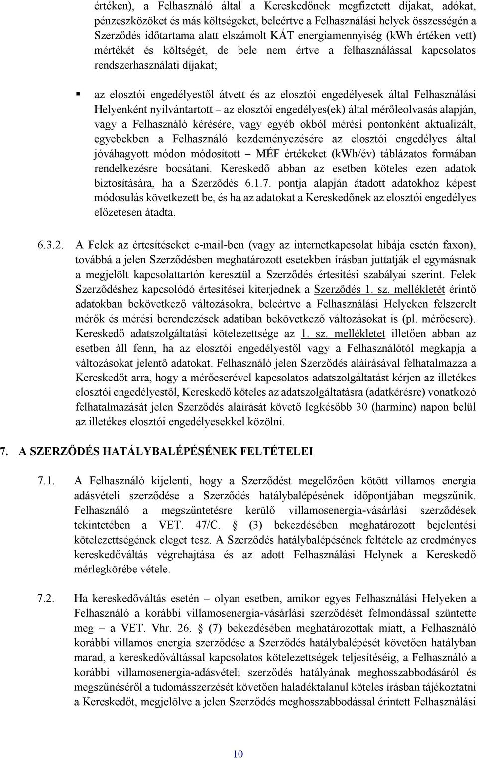 által Felhasználási Helyenként nyilvántartott az elosztói engedélyes(ek) által mérőleolvasás alapján, vagy a Felhasználó kérésére, vagy egyéb okból mérési pontonként aktualizált, egyebekben a