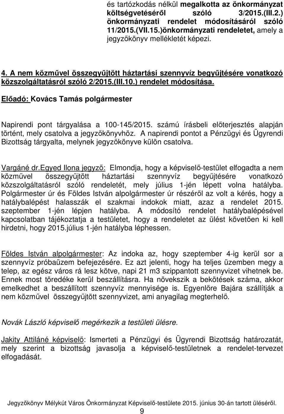 számú írásbeli előterjesztés alapján történt, mely csatolva a jegyzőkönyvhöz. A napirendi pontot a Pénzügyi és Ügyrendi Bizottság tárgyalta, melynek jegyzőkönyve külön csatolva. Vargáné dr.