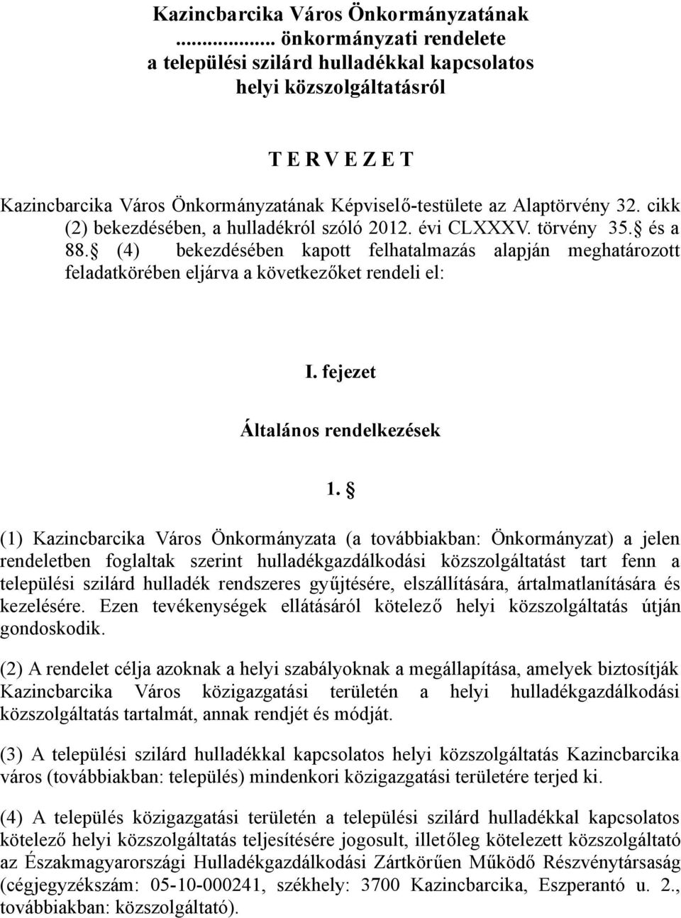 cikk (2) bekezdésében, a hulladékról szóló 2012. évi CLXXXV. törvény 35. és a 88. (4) bekezdésében kapott felhatalmazás alapján meghatározott feladatkörében eljárva a következőket rendeli el: I.