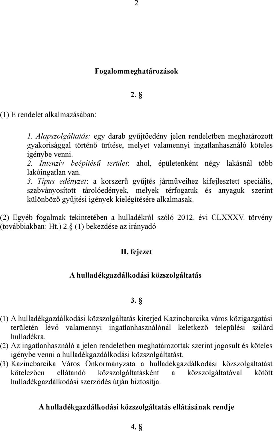 Intenzív beépítésű terület: ahol, épületenként négy lakásnál több lakóingatlan van. 3.