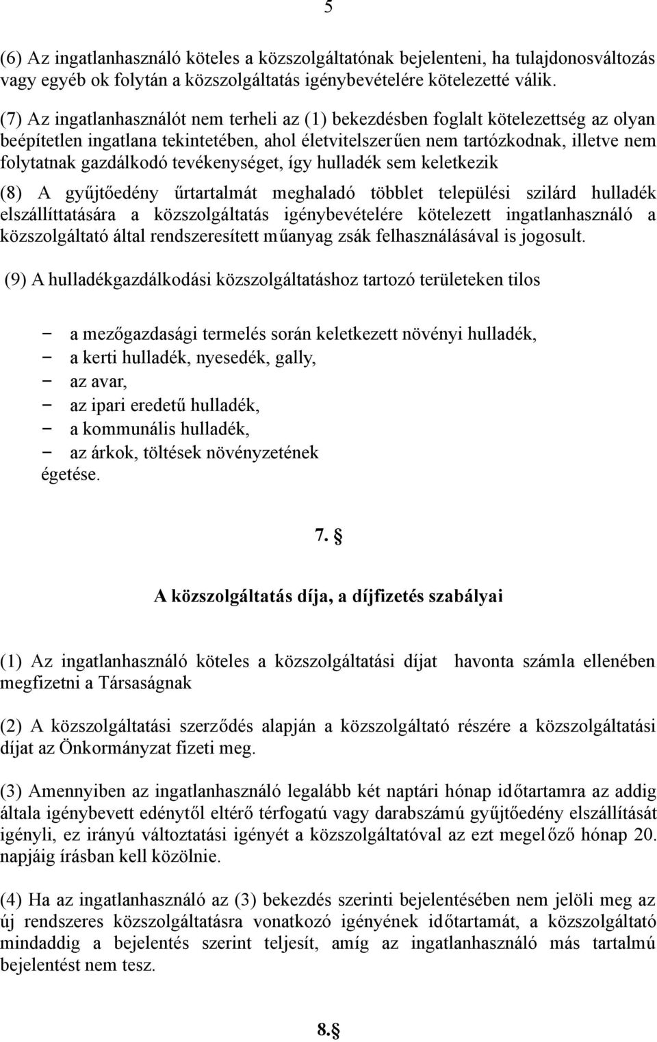 tevékenységet, így hulladék sem keletkezik (8) A gyűjtőedény űrtartalmát meghaladó többlet települési szilárd hulladék elszállíttatására a közszolgáltatás igénybevételére kötelezett ingatlanhasználó