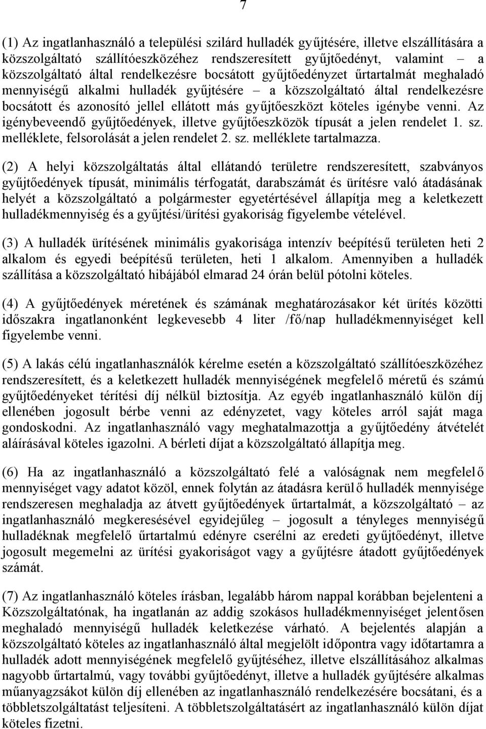 köteles igénybe venni. Az igénybeveendő gyűjtőedények, illetve gyűjtőeszközök típusát a jelen rendelet 1. sz. melléklete, felsorolását a jelen rendelet 2. sz. melléklete tartalmazza.