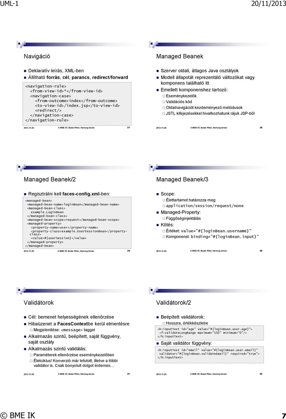 jsp</to-view-id> <redirect/> </navigation-case> </navigation-rule> Szerver oldali, átlagos Java osztályok Modell állapotát reprezentáló változókat vagy komponens található itt Emellett komponenshez