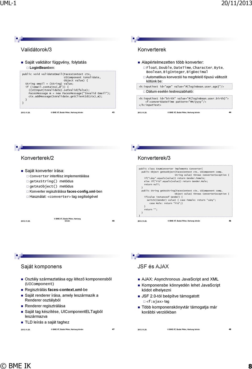 getclientid(ctx),m); Alapértelmezetten több konverter: Float, Double, DateTime, Character, Byte, Boolean, BigInteger, BigDecimal Automatikus konverzió ha megfelelő típusú változót kötünk be: