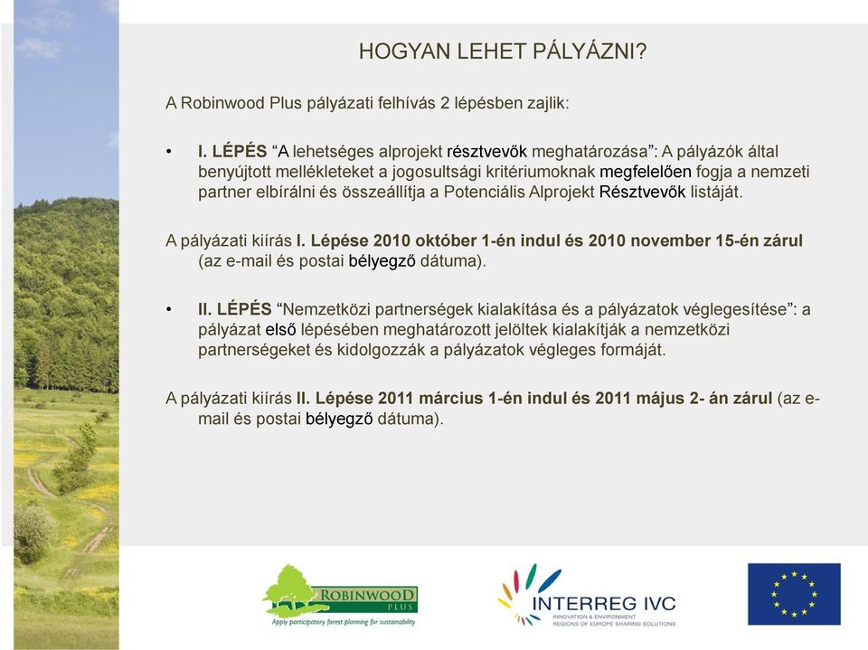 Alprojekt listáját. A pályázati kiírás I. Lépése 2010 október 1-én indul és 2010 november 15-én zárul (az e-mail és postai dátuma). II.