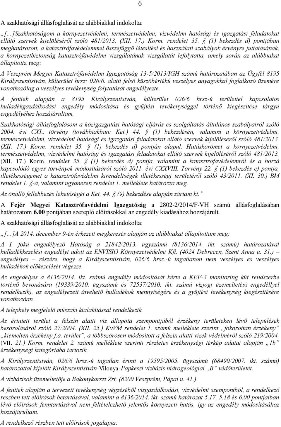 (1) bekezdés d) pontjában meghatározott, a katasztrófavédelemmel összefüggő létesítési és használati szabályok érvényre juttatásának, a környezetbiztonság katasztrófavédelmi vizsgálatának vizsgálatát