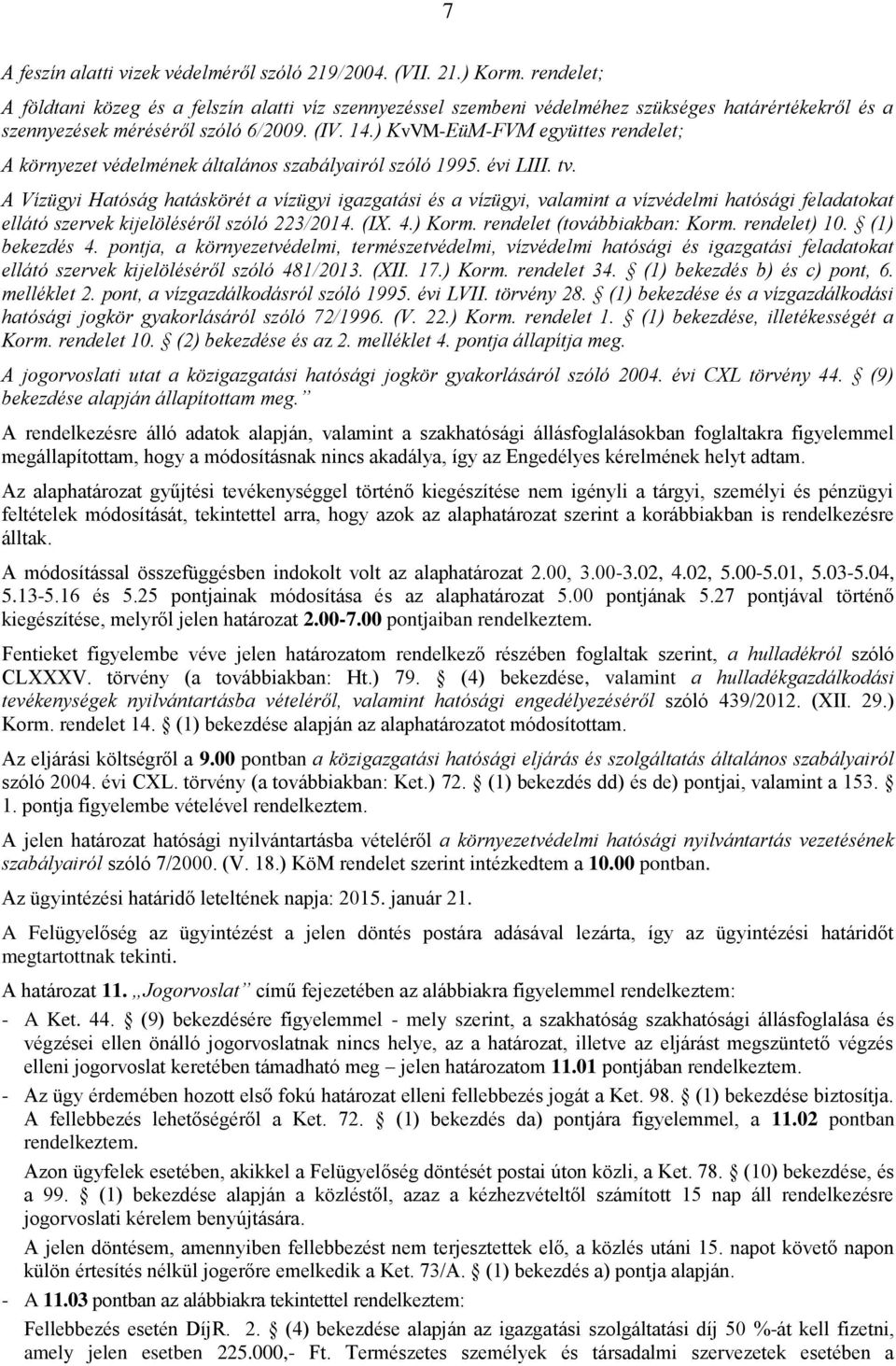 ) KvVM-EüM-FVM együttes rendelet; A környezet védelmének általános szabályairól szóló 1995. évi LIII. tv.