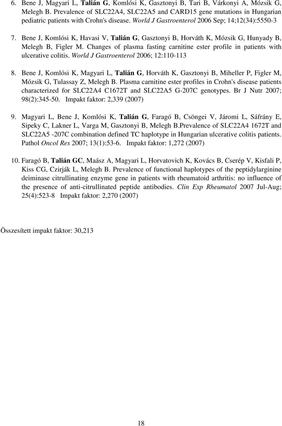 Bene J, Komlósi K, Havasi V, Talián G, Gasztonyi B, Horváth K, Mózsik G, Hunyady B, Melegh B, Figler M. Changes of plasma fasting carnitine ester profile in patients with ulcerative colitis.