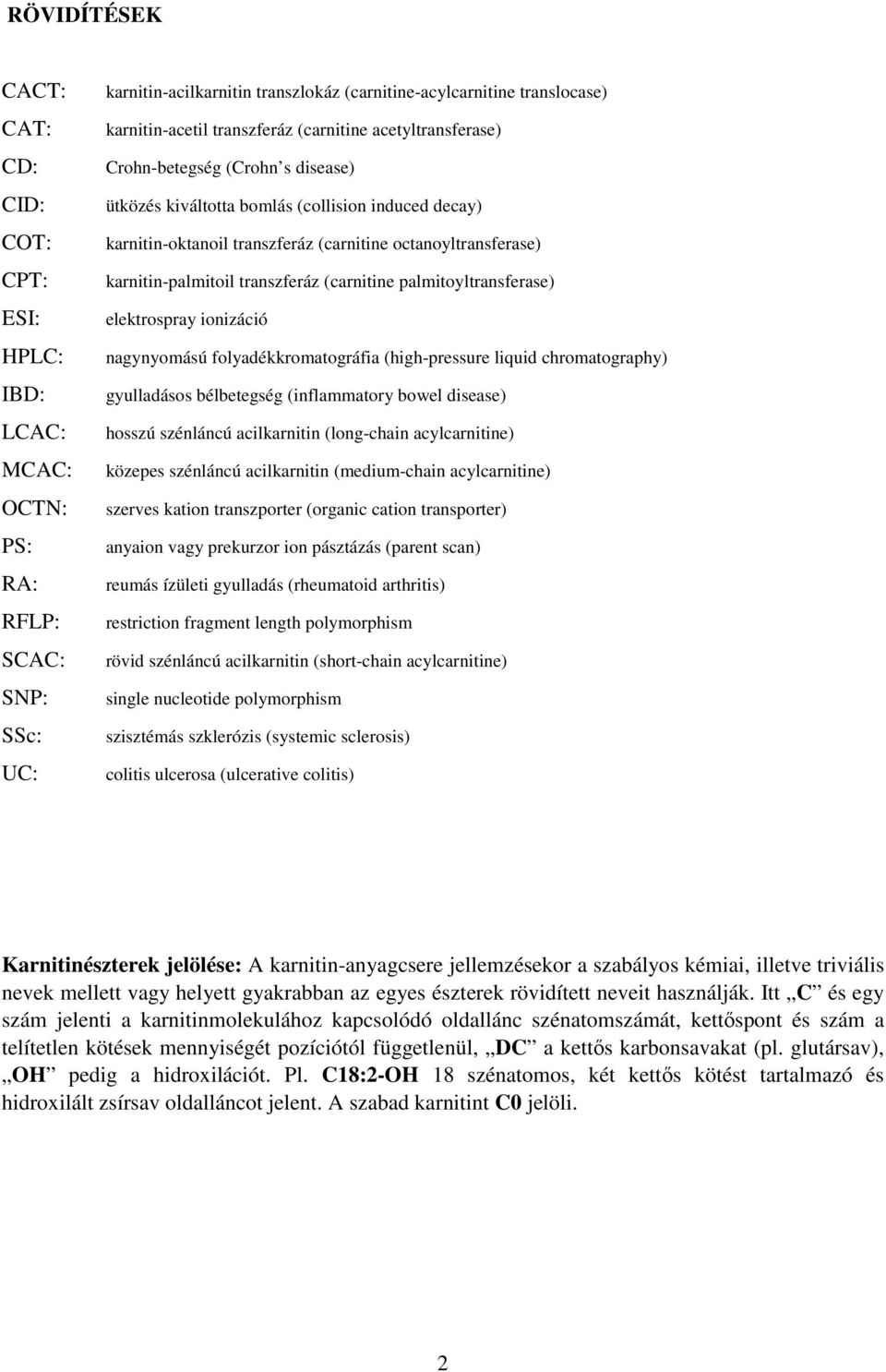 karnitin-palmitoil transzferáz (carnitine palmitoyltransferase) elektrospray ionizáció nagynyomású folyadékkromatográfia (high-pressure liquid chromatography) gyulladásos bélbetegség (inflammatory