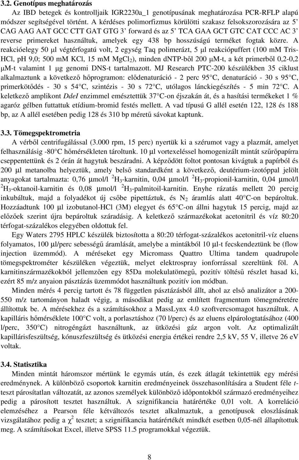 hosszúságú terméket fogtak közre.