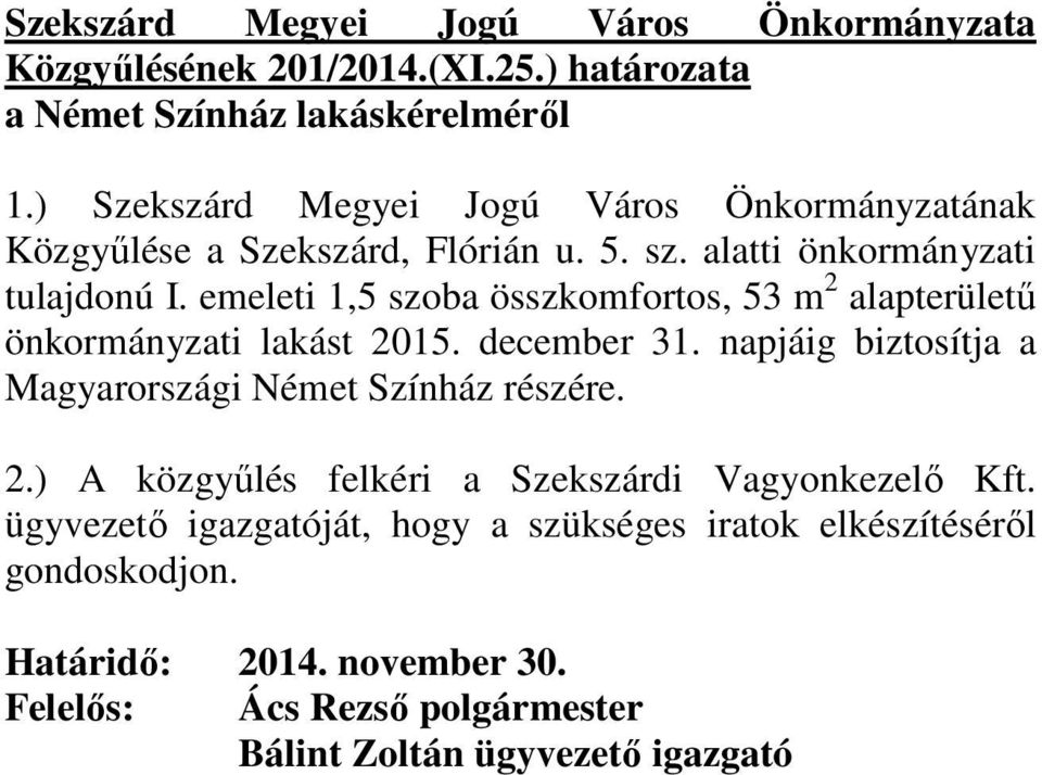 emeleti 1,5 szoba összkomfortos, 53 m 2 alapterülető önkormányzati lakást 2015. december 31.