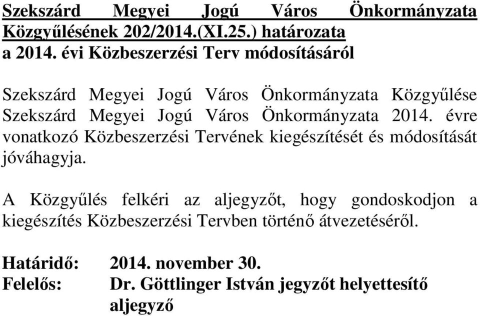 Város Önkormányzata 2014. évre vonatkozó Közbeszerzési Tervének kiegészítését és módosítását jóváhagyja.