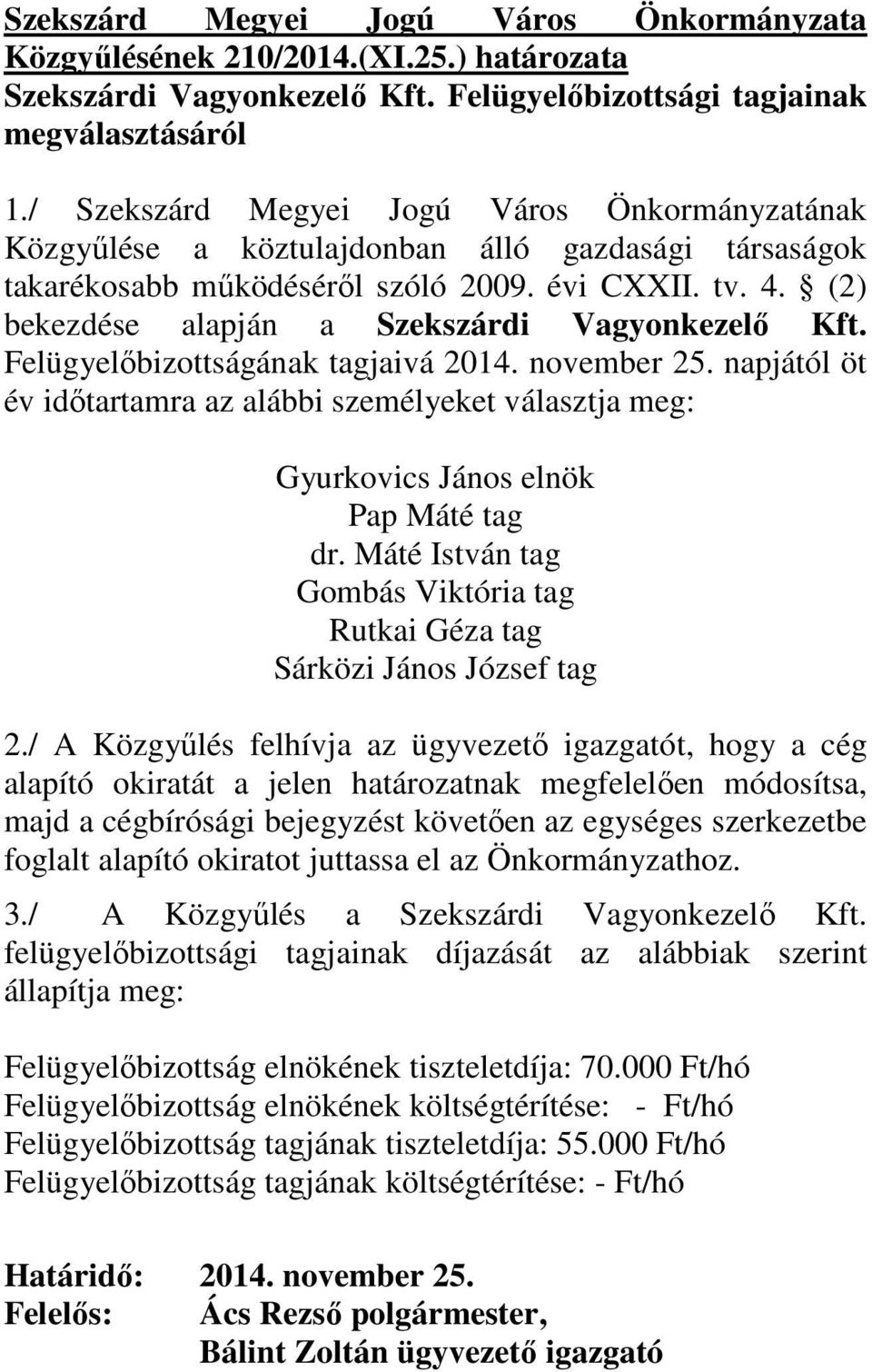 (2) bekezdése alapján a Szekszárdi Vagyonkezelı Kft. Felügyelıbizottságának tagjaivá 2014. november 25.