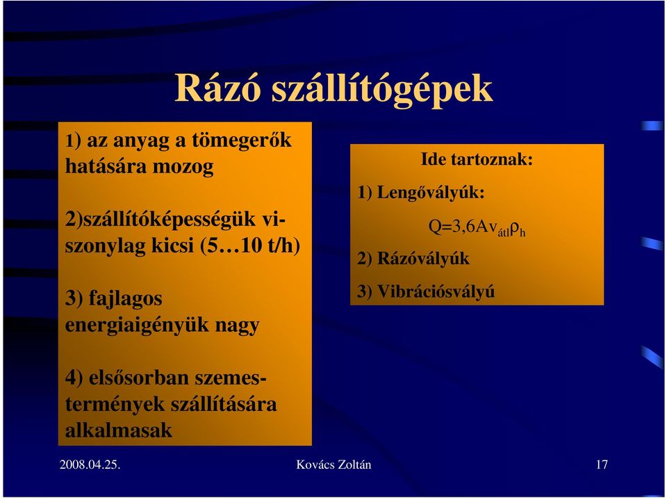 energiaigényük nagy Ide tartoznak: 1) Lengıvályúk: Q=3,6Av átl ρ h 2)