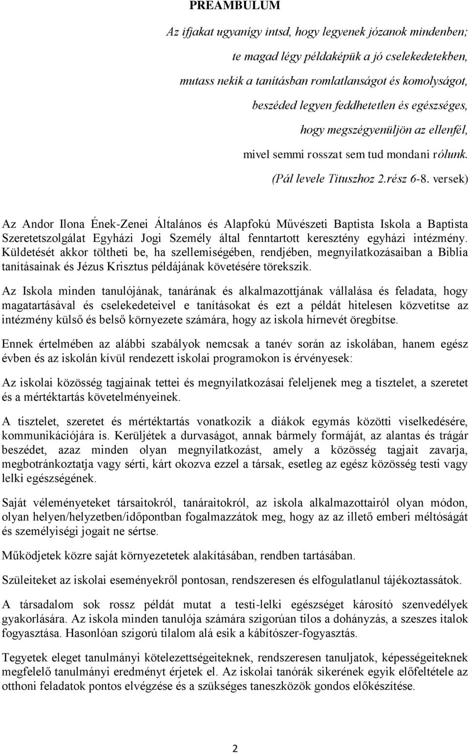 versek) Az Andor Ilona Ének-Zenei Általános és Alapfokú Művészeti Baptista Iskola a Baptista Szeretetszolgálat Egyházi Jogi Személy által fenntartott keresztény egyházi intézmény.