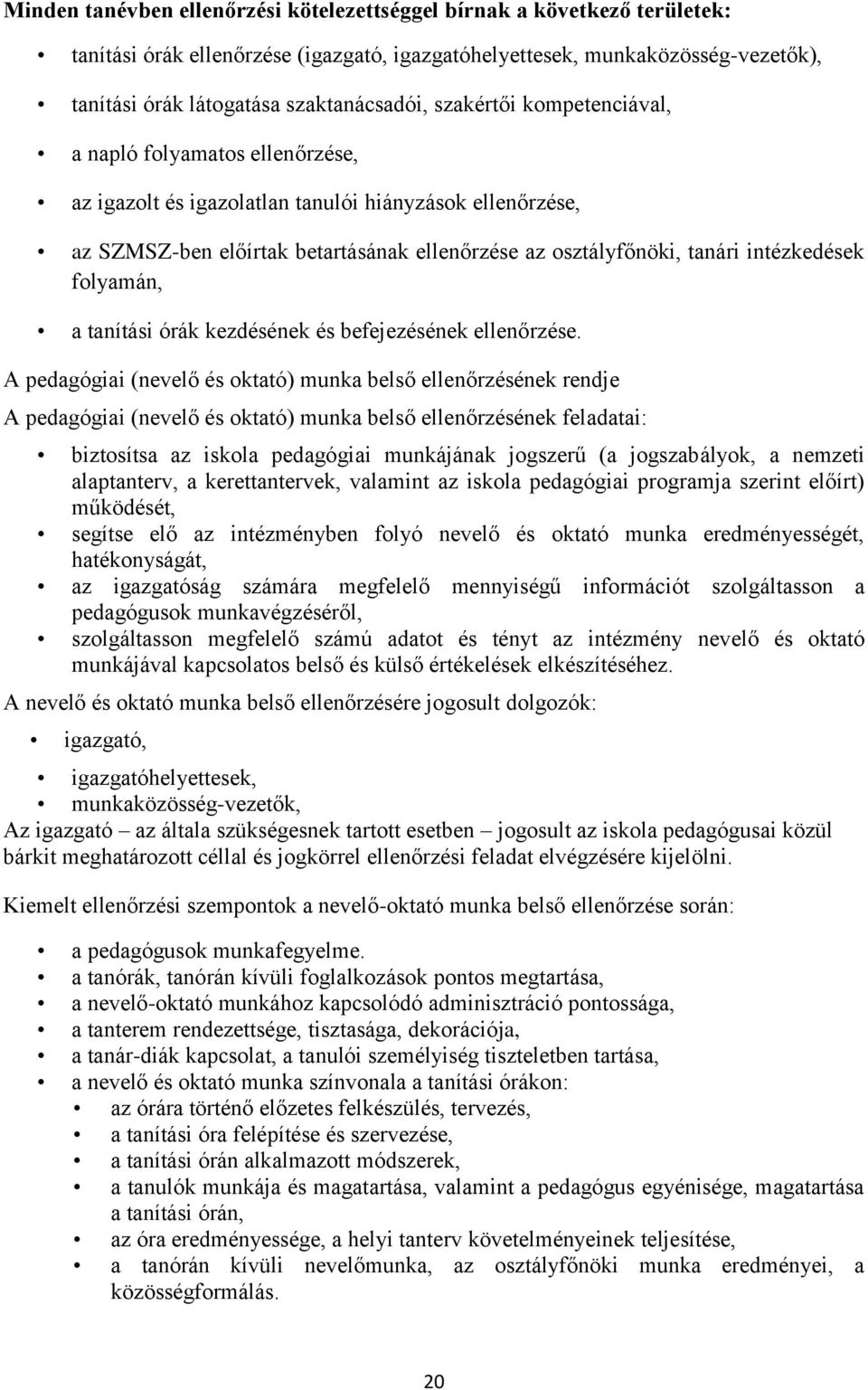 intézkedések folyamán, a tanítási órák kezdésének és befejezésének ellenőrzése.